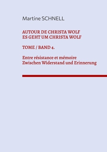 Autour de Christa Wolf. Tome 4, Entre résistance et mémoire