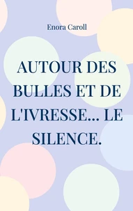 Autour des bulles et de l'ivresse... le silence