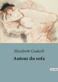 Elizabeth Gaskell - Biographies et mémoires  : Autour du sofa.