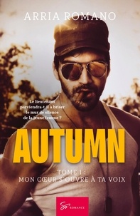 Arria Romano - Autumn  : Autumn - Tome 1 - Mon coeur s'ouvre à ta voix.