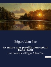 Edgar Allan Poe - Aventure sans pareille d'un certain Hans Pfaall - Une nouvelle d'Edgar Allan Poe.