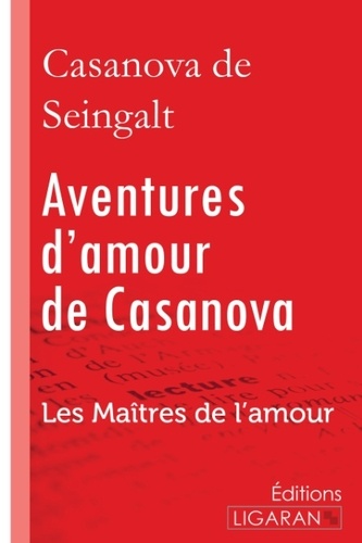 Jacques Casanova De Seingalt - Aventures d'amour de Casanova - A travers l'Europe - Les Maîtres de l'Amour.