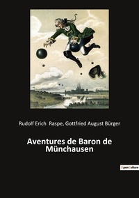 Rudolf Erich Raspe et Gottfried august Bürger - Aventures de Baron de Münchausen.