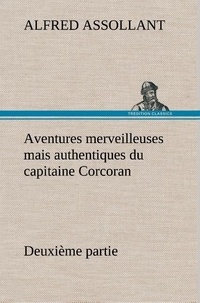 Alfred Assollant - Aventures merveilleuses mais authentiques du capitaine Corcoran Deuxième partie.