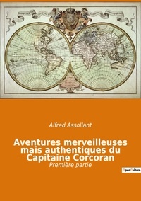 Alfred Assollant - Aventures merveilleuses mais authentiques du Capitaine Corcoran - Première partie.