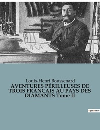 Louis-Henri Boussenard - AVENTURES PÉRILLEUSES DE TROIS FRANCAIS AU PAYS DES DIAMANTS Tome II.