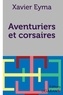 Xavier Eyma - Aventuriers et corsaires.