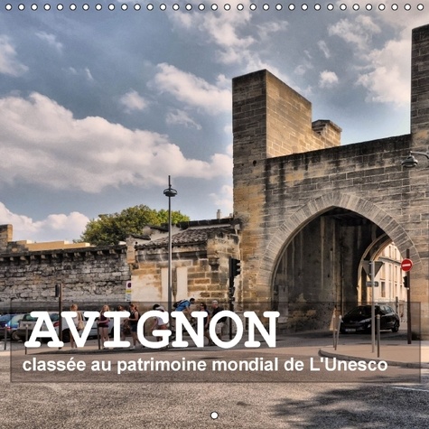 Avignon - classée au patrimoine mondial de l'unesco. Avignon - la ville des Papes. Calendrier mural 2017