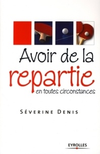 Séverine Denis - Avoir de la repartie en toutes circonstances.