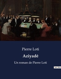 Pierre Loti - Aziyadé - Un roman de Pierre Loti.