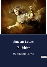 Sinclair Lewis - Babbitt - by Sinclair Lewis.