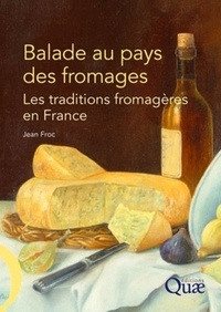 Jean Froc - Balade au pays des fromages - Les traditions fromagères en France.