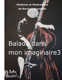 Bernard Brunstein - Balade dans mon imaginaire Tome 3 : .