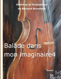 Bernard Brunstein - Balade dans mon imaginaire Tome 4 : .