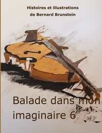 Bernard Brunstein - Balade dans mon imaginaire Tome 6 : .