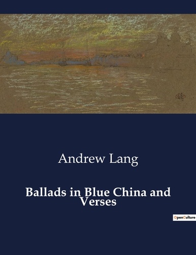 Andrew Lang - American Poetry  : Ballads in Blue China and Verses.
