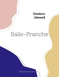 Gustave Aimard - Balle-Franche.