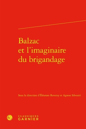 Eléonore Reverzy et Agnese Silvestri - Balzac et l'imaginaire du brigandage.