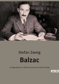 Stefan Zweig - Balzac - Tome 1, La jeunesse et les débuts.