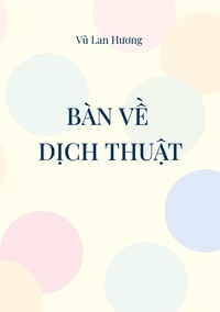 Lan Huong Vu - Bàn ve Dich thuat - Dich cai gi va Dich nhu the nao?.