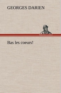 Georges Darien - Bas les coeurs!.