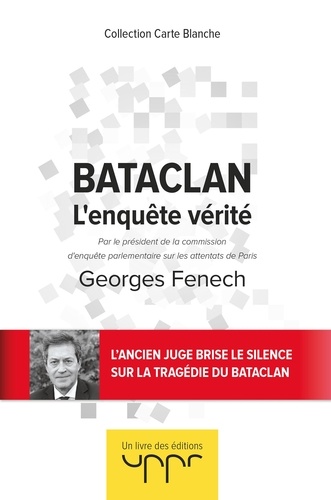 Georges Fenech - Bataclan - L'enquête vérité. Par le président de la commission d'enquête parlementaire sur les attentats de Paris.
