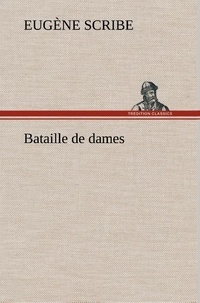 Eugène Scribe - Bataille de dames.
