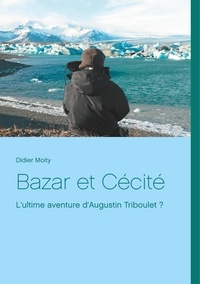 Didier Moity - Bazar et cécité - L'ultime aventure d'Augustin Triboulet ?.