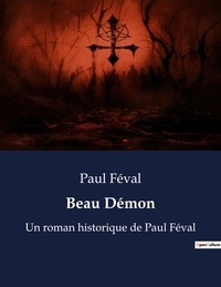 Paul Féval - Beau Démon - Un roman historique de Paul Féval.