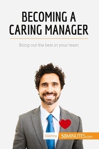  50Minutes et Chibane Karima - Coaching  : Becoming a Caring Manager - Bring out the best in your team.