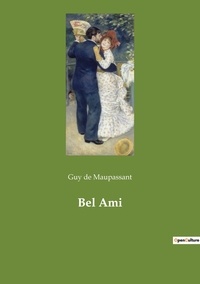 Maupassant guy De - Les classiques de la littérature  : Bel Ami.