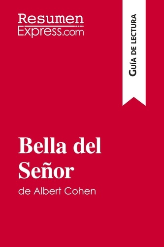Guía de lectura  Bella del Señor de Albert Cohen (Guía de lectura). Resumen y análisis completo