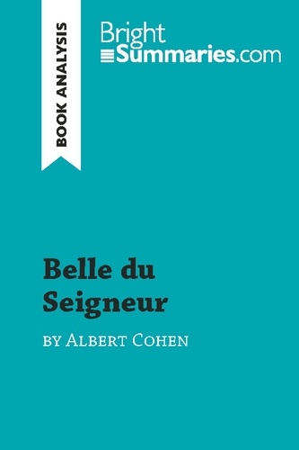 BrightSummaries.com  Belle du Seigneur by Albert Cohen (Book Analysis). Detailed Summary, Analysis and Reading Guide