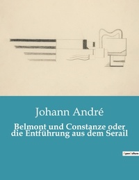 Johann Andre - Belmont und Constanze oder die Entführung aus dem Serail.