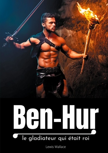 Ben-Hur. Le gladiateur qui était roi