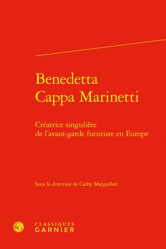 Benedetta Cappa Marinetti. Créatrice singulière de l'avant-garde futuriste en Europe