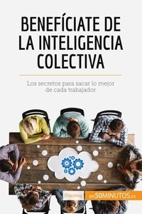  50Minutos - Coaching  : Benefíciate de la inteligencia colectiva - Los secretos para sacar lo mejor de cada trabajador.