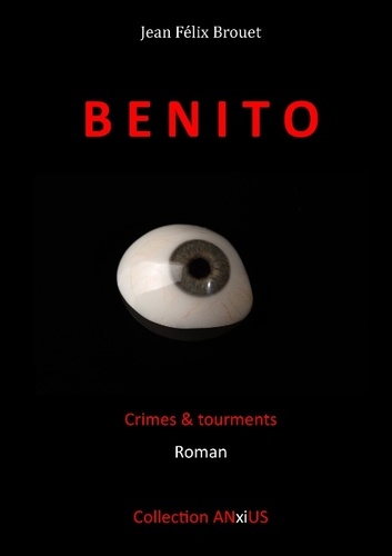 Jean Félix Brouet - Benito - Crimes & tourments.