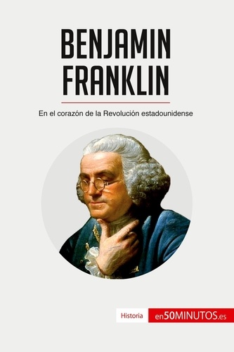  50Minutos - Historia  : Benjamin Franklin - En el corazón de la Revolución estadounidense.