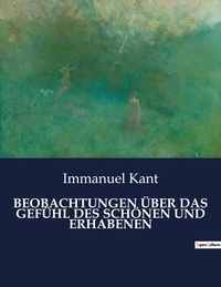 Immanuel Kant - BEOBACHTUNGEN ÜBER DAS GEFÜHL DES SCHÖNEN UND ERHABENEN.