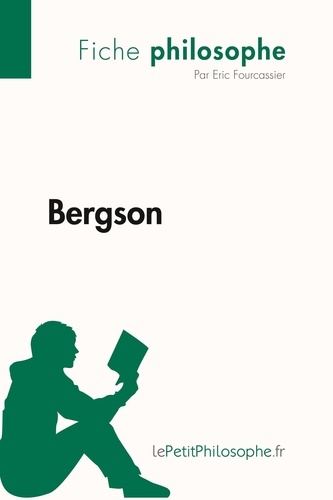 Philosophe  Bergson (Fiche philosophe). Comprendre la philosophie avec lePetitPhilosophe.fr