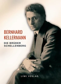 Bernhard Kellermann: Die Brüder Schellenberg. Vollständige Neuausgabe