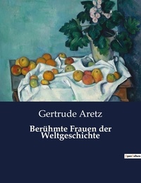 Gertrude Aretz - Berühmte Frauen der Weltgeschichte.