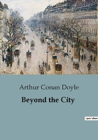 Arthur Conan Doyle - Beyond the City.
