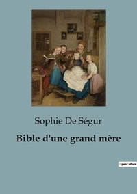 Ségur sophie De - Bible d'une grand mère.