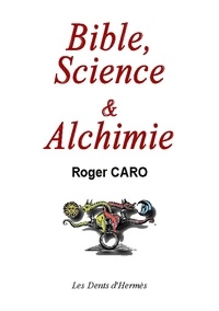 Roger Caro - Bible, science et alchimie.