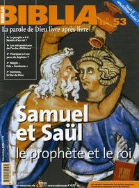 Anne Soupa - Biblia N° 53, Novembre 2006 : Samuel et Saül - Le prophète et le roi.