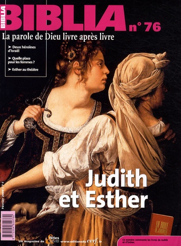 Philippe Abadie et Anne Soupa - Biblia N° 76, Février 2009 : Judith et Esther.