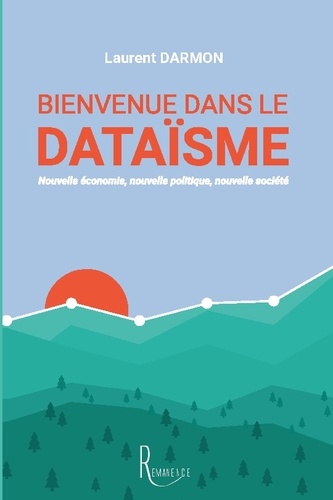 Bienvenue dans le dataïsme. Nouvelle économie, nouvelle politique, nouvelle société