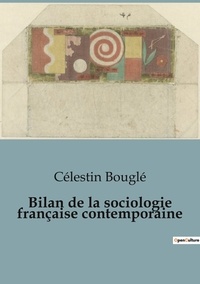 Célestin Bouglé - Bilan de la sociologie française contemporaine.